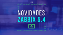 Novidades Zabbix 5.4: Confira as principais aqui