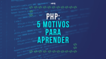 Aprender PHP já; veja 5 (bons) motivos
