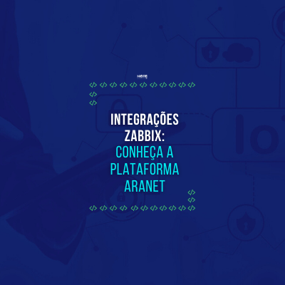 Integrações Zabbix: conheça a plataforma Aranet