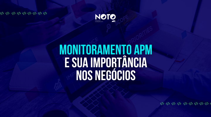 Monitoramento APM e sua import ncia nos neg cios NOTO TI