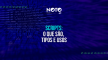 Scripts: o que são, tipos e usos; saiba tudo